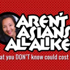 Aren’t Asians All Alike? What You DON’T Know Will Cost You webinar logo.